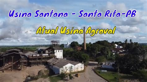 Usina Santana Santa Rita Pb Atual Usina Agroval Youtube