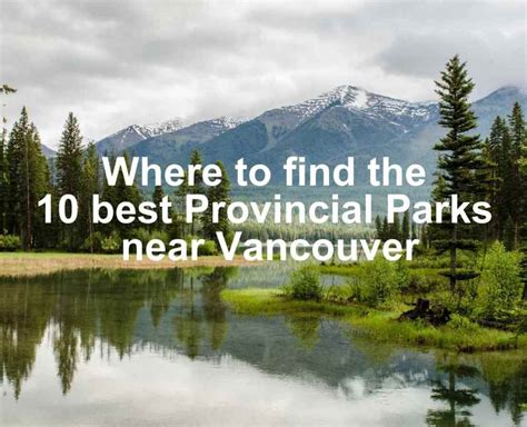 Discover 10 Best B.C. Provincial Parks Near Vancouver