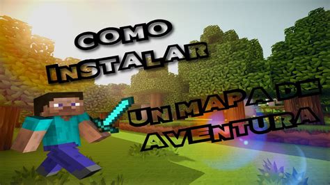 Tutorial Como Instalar Un Mapa De Aventura En Minecraft Youtube