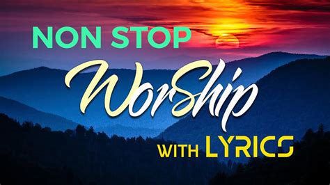 Non Stop Worship Songs With LYRICS 10 Hours NON STOP Christian Praise