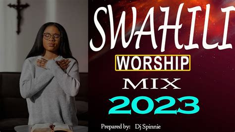 Pure Swahili Worship 2023 Mix Nyimbo Za Kuabudu Dj Spinnie