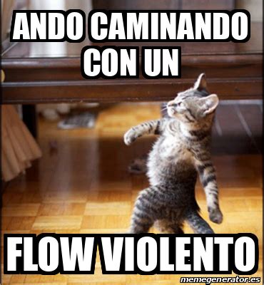 Meme Personalizado Ando Caminando Con Un Flow Violento