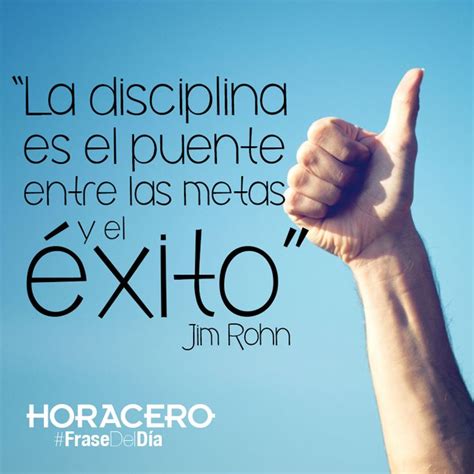 La disciplina es el puente entre las metas y el éxito Jim Rohn