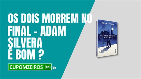 Os Dois Morrem No Final De Adam Silvera Resenha