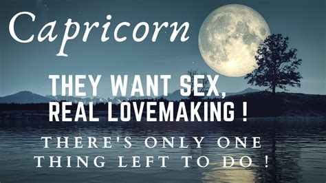 CAPRICORN They Want Sex To Make Love Passionately There S Just One Thing Left To Do YouTube