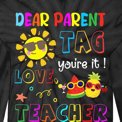 Dear Parents Tag Youre It Love Teachers Last Day Of School Tie Dye