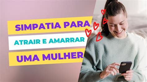 Simpatia Para Atrair E Amarrar Uma Mulher Youtube