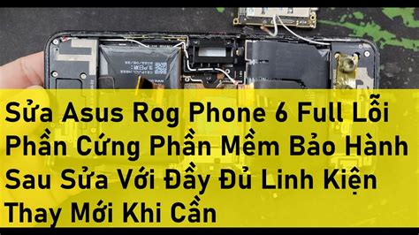 Sửa Asus Rog Phone 6 Full Lỗi Phần Cứng Phần Mềm Bảo Hành Sau Sửa Với