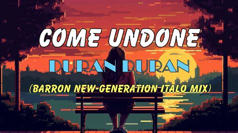 Duran Duran Come Undone Barron New Generation Italo Mix Youtube