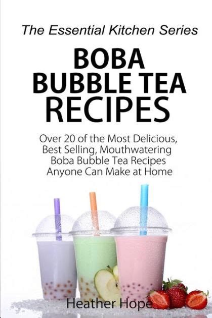 Boba Bubble Tea Recipes: Over 20 of the Most Delicious, Best Selling ...