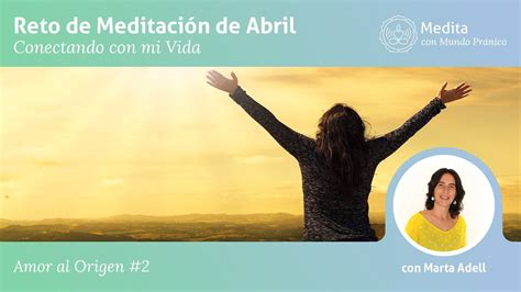 Meditación de Amor Al Origen con Marta Adell MUNDO PRÁNICO