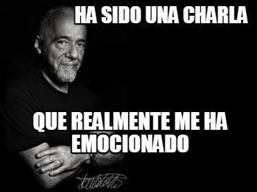 Meme Creator Funny Ha Sido Una Charla Que Realmente Me Ha Emocionado