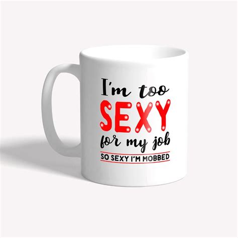 Funny Work Mug Im Too Sexy For My Job Two Etsy Uk