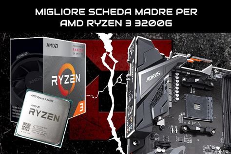 Migliore Scheda Madre Per Amd Ryzen 3 3200g Pcgaming Tech