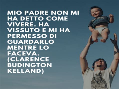 Frasi per il papà 150 pensieri e immagini belle ed emozionanti da