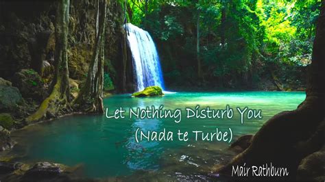 Let Nothing Disturb You Nada Te Turbe Youtube