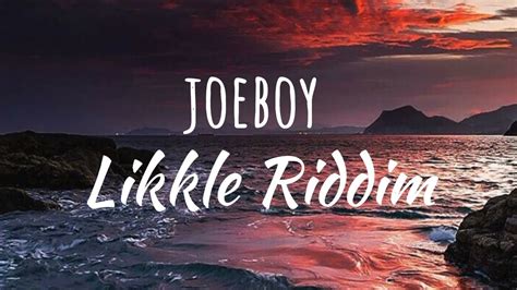 Joeboy Likkle Riddim Lyrics Youtube