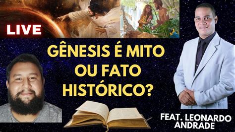 Gênesis é Mito ou Fato Histórico Feat Leonardo Andrade YouTube