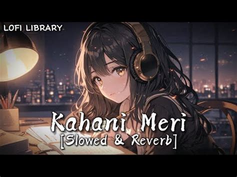 Kahani Meri Slowed Reverb Kaifi Khalil Lofi Library YouTube