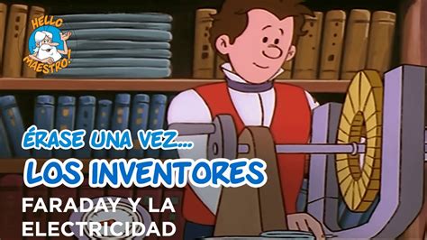 Erase Una Vez Los Inventores Faraday Y La Electricidad Youtube