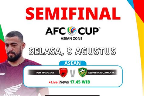 Jadwal Semifinal Afc Cup Psm Makassar Vs Kedah Darul Aman Malaysia