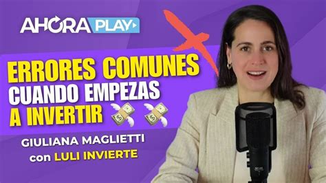 No Hagas Esto Si Est S Empezando A Invertir Consejos Con Luli Invierte