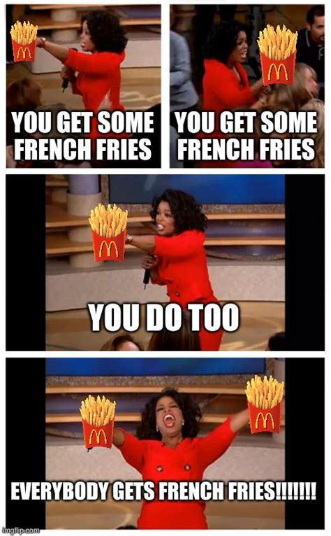 French Fries For Everyone Imgflip