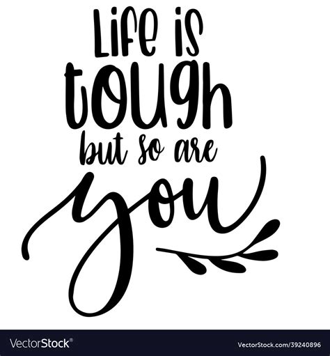 Life Is Tough But So Are You Inspirational Quotes Vector Image