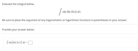 Solved Evaluate The Integral Below ∫﻿﻿sin Ln 4x Dxbe Sure