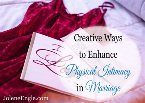 Creative Ways To Enhance Physical Intimacy In Marriage Physical