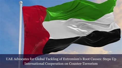 Uae Advocates For Global Tackling Of Extremisms Root Causes Steps Up