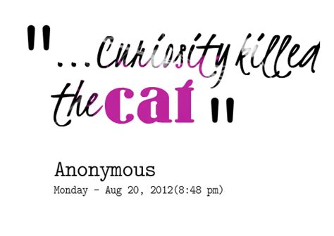 Curiosity Killed The Cat Quotes. QuotesGram