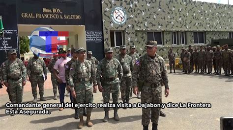 Comandante General Del Ejercito Realiza Visita A Dajab N Y Dice La