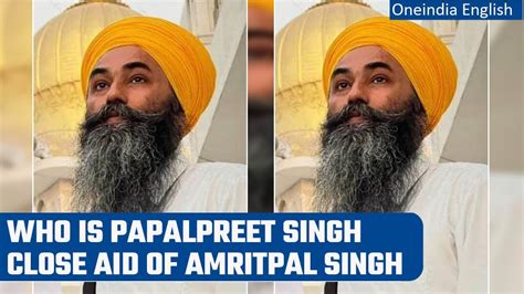 Know All About Papalpreet Singh Fugitive Amritpal Singhs Close Aid Oneindia News Youtube