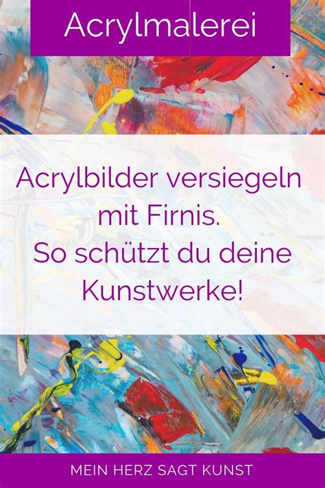 Acrylbilder Versiegeln Mit Firnis Mein Herz Sagt Kunst Acrylbilder