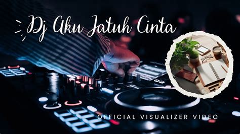 DJ Aku Jatuh Cinta Official Visualizer YouTube