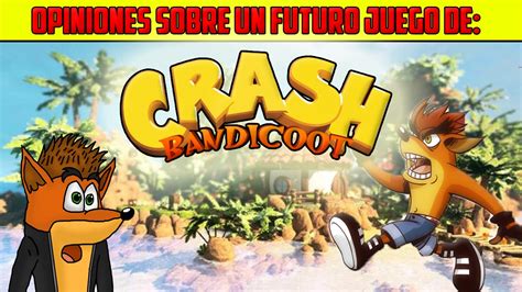 Loquendo Opiniones Sobre Un Futuro Juego De Crash Bandicoot Youtube