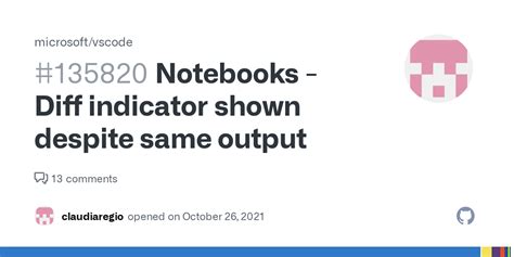 Notebooks Diff Indicator Shown Despite Same Output · Issue 135820