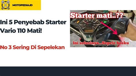 5 Penyebab Starter Vario 110 Mati No 3 Sering Disepelekan Motopedia