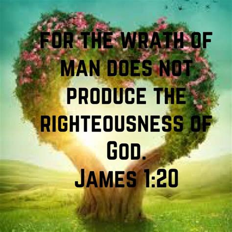 James 1 20 For The Wrath Of Man Does Not Produce The Righteousness Of