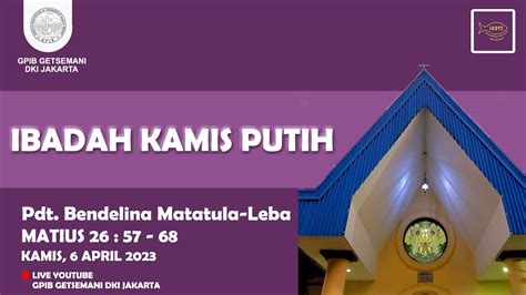 [live] Ibadah Kamis Putih Kamis 6 April 2023 Gpib Getsemani Youtube