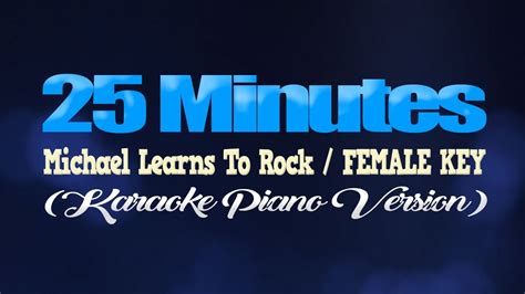 25 MINUTES Michael Learns To Rock FEMALE KEY KARAOKE PIANO VERSION