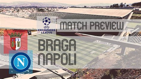 Braga Vs Napoli Preview And Lineups Ucl Round