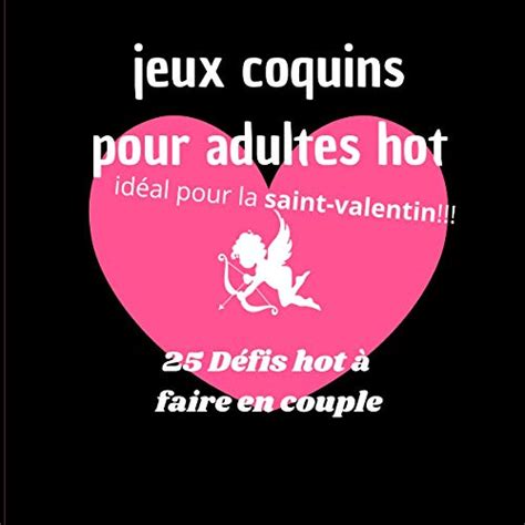 Jeux Coquins Pour Adultes Hot 25 Défis A Faire Avant La Saint Valentin