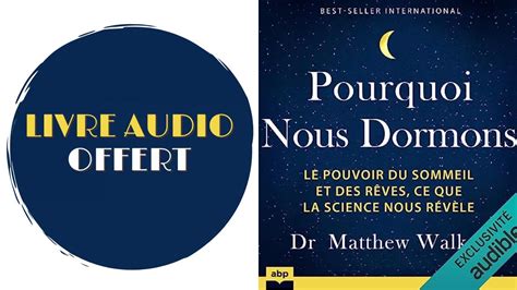 Livre Audio Offert Pourquoi Nous Dormons Le Pouvoir Du Sommeil Et Des