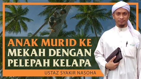 Ustaz Syakir Nasoha Anak Murid Ke Mekah Dengan Pelepah Kelapa Youtube