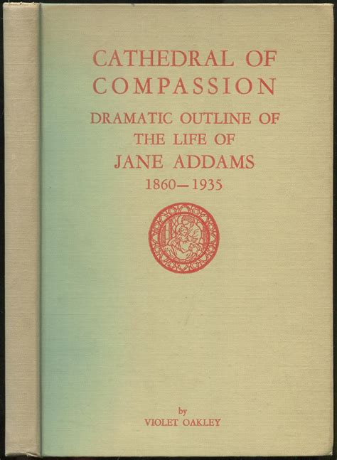 Cathedral Of Compassion Dramatic Outline Of The Life Of Jane Addams