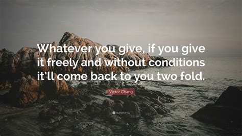 Victor Chang Quote Whatever You Give If You Give It Freely And