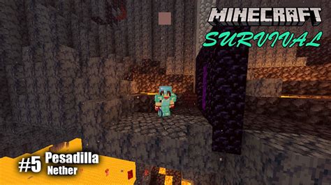 Minecraft Survival Pesadilla En El Nether Youtube