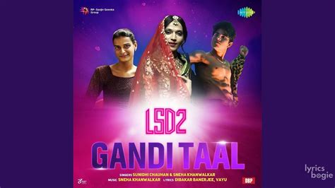 Gandi Taal Lyrics Lsd Love Sex Aur Dhokha Sunidhi